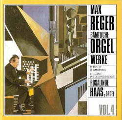 Sämtliche Orgelwerke, Vol. 4 by Max Reger ;   Rosalinde Haas