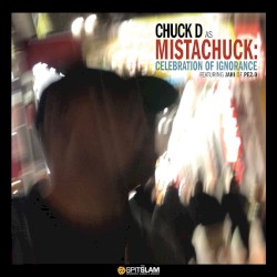 Celebration of Ignorance by Chuck D as Mistachuck  featuring   Jahi of PE2.0