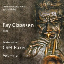 Fay Claassen Sings Two Portraits of Chet Baker, Vol. 2 by Fay Claassen
