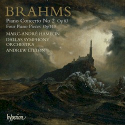 Piano Concerto no. 2, op. 83 / Four Piano Pieces, op. 119 by Johannes Brahms ;   Dallas Symphony Orchestra ,   Andrew Litton ,   Marc-André Hamelin