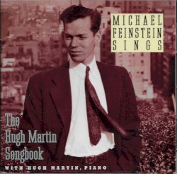 Michael Feinstein Sings the Hugh Martin Songbook by Michael Feinstein