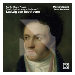 For the King of Prussia: Sonatas for Fortepiano and Cello, op. 5 by Ludwig van Beethoven ;   Marco Ceccato ,   Anna Fontana
