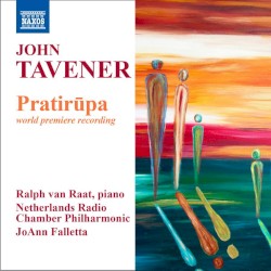 Pratirūpa by John Tavener ;   Ralph van Raat ,   Netherlands Radio Chamber Philharmonic ,   JoAnn Falletta
