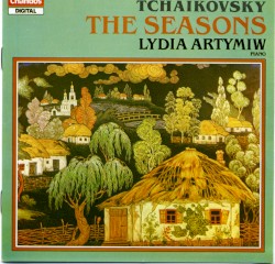 The Seasons by Tchaikovsky ;   Lydia Artymiw