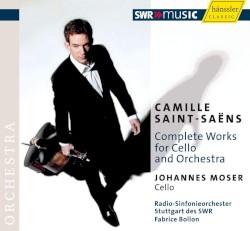 Complete Works for Cello and Orchestra by Camille Saint‐Saëns ;   Johannes Moser ,   Radio‐Sinfonieorchester Stuttgart des SWR ,   Fabrice Bollon