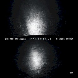 Pastorale by Stefano Battaglia ,   Michele Rabbia