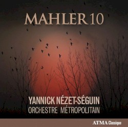 Mahler 10 by Mahler ;   Yannick Nézet‐Séguin ,   Orchestre Métropolitain