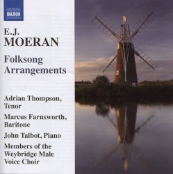 Folksong Arrangements by E.J. Moeran ;   Adrian Thompson ,   Marcus Farnsworth ,   John Talbot ,   Members of the Weybridge Male Voice Choir
