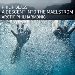 Philip Glass: A Descent into the Maelstrom by Arctic Philharmonic Orchestra ,   Tim Weiss  &   Aleksander Waaktaar