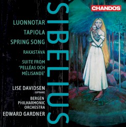 Luonnotar / Tapiola / Spring song by Jean Sibelius ;   Lise Davidsen ,   Bergen Philharmonic Orchestra ,   Edward Gardner