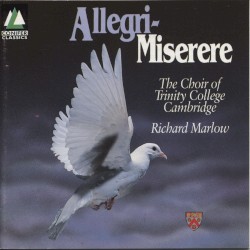 Miserere by Allegri ;   The Choir of Trinity College, Cambridge ,   Richard Marlow