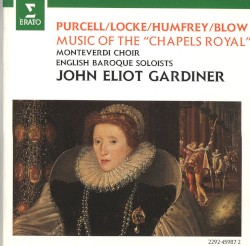 Music of the “Chapels Royal” by Purcell ,   Locke ,   Humfrey ,   Blow ;   John Eliot Gardiner ,   Monteverdi Choir ,   English Baroque Soloists
