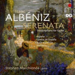 Serenata (Transcriptions for Guitar): España / Cantos de España / Suite española / Mallorca by Isaac Albéniz ;   Stephen Marchionda