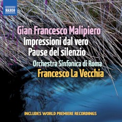 Impressioni dal vero / Pause del silenzio by Gian Francesco Malipiero ;   Orchestra sinfonica di Roma ,   Francesco La Vecchia