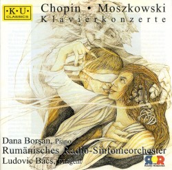 Klavierkonzerte: Chopin / Moszkowski by Frédéric Chopin ,   Maurice Moszkowski ;   Dana Borşan ,   Orchestra Națională Radio Bucuresti ,   Ludovic Bács