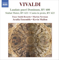 Laudate pueri Dominum, RV 600 / Stabat Mater, RV 621 / Canta in prato, RV 623 by Vivaldi ;   Tracy Smith Bessette ,   Marion Newman ,   Aradia Ensemble ,   Kevin Mallon