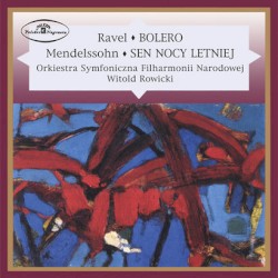 Ravel: Bolero / Mendelssohn: Sen nocy letniej by Ravel ,   Mendelssohn ;   Orkiestra Symfoniczna Filharmonii Narodowej ,   Witold Rowicki