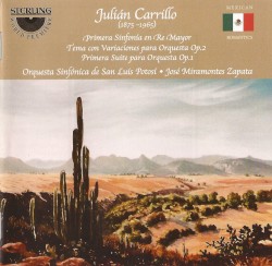 Primera sinfonía en re mayor / Tema con variaciones para orquesta, op. 2 / Primera suite para orquesta, op. 1 by Julián Carrillo ;   Orquesta Sinfónica de San Luis Potosí ,   José Miramontes Zapata