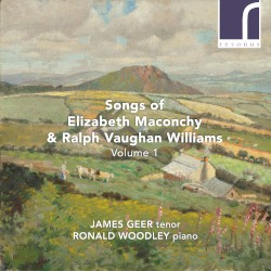 Maconchy & Vaughan Williams: Songs, Volume 1 by Dame Elizabeth Maconchy ,   Ralph Vaughan Williams ,   James Geer  &   Ronald Woodley