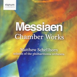 Chamber Works by Olivier Messiaen ;   Matthew Schellhorn ,   Philharmonia Orchestra