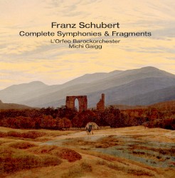 Complete Symphonies & Fragments by Franz Schubert ;   L’Orfeo Barockorchester ,   Michi Gaigg