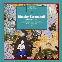 Grosse Komponisten und ihre Musik 36: Rimsky-Korssakoff - Scheherazade by Rimsky-Korssakoff ;   St. Louis Symphony Orchestra ,   Jerzy Semkow