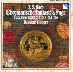 Chromatische Fantasie & Fuge / Toccaten BWV 912·913·914·916 by J. S. Bach ;   Kenneth Gilbert
