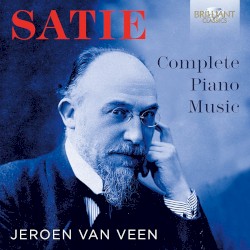Complete Piano Music by Satie ;   Jeroen van Veen