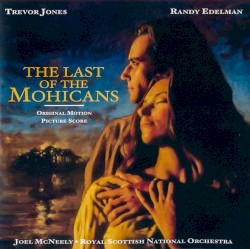 The Last of the Mohicans by Trevor Jones ,   Randy Edelman ;   Joel McNeely ,   Royal Scottish National Orchestra