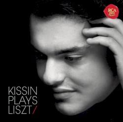 Kissin Plays Liszt by Franz Liszt ;   Evgeny Kissin