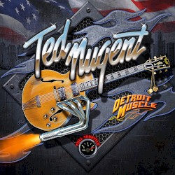 Detroit Muscle by Ted Nugent