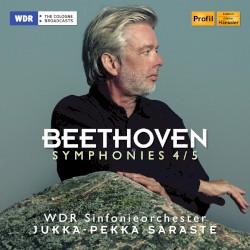 Symphonies 4 / 5 by Ludwig van Beethoven ;   WDR Sinfonieorchester ,   Jukka‐Pekka Saraste