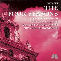 The Four Seasons by Vivaldi ;   Alice Harnoncourt ,   Concentus Musicus Wien ,   Nikolaus Harnoncourt