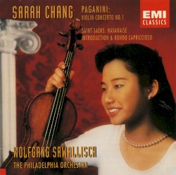 Violin Concerto No. 1 / Havanaise / Introduction & Rondo Capriccioso by Paganini ,   Saint‐Saëns ;   Sarah Chang ,   The Philadelphia Orchestra ,   Wolfgang Sawallisch