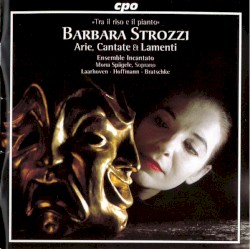 Arie, cantate & lamenti by Barbara Strozzi ;   Ensemble Incantato