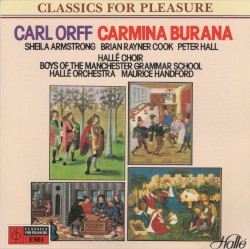 Carmina Burana by Carl Orff ;   Sheila Armstrong ,   Brian Rayner Cook ,   Peter Hall ,   Hallé Choir ,   Boys of Manchester Grammar School ,   Hallé Orchestra ,   Maurice Handford