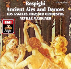 Ancient Airs and Dances by Respighi ;   Los Angeles Chamber Orchestra ,   Sir Neville Marriner