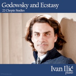 Godowsky and Ecstasy by Fryderyk Chopin ;   Ivan Ilić