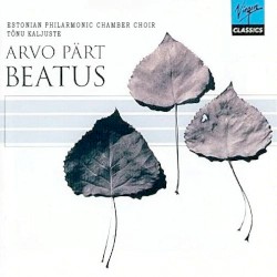 Beatus by Arvo Pärt ;   Estonian Philharmonic Chamber Choir ,   Tõnu Kaljuste