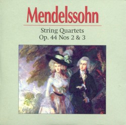 String Quartets Op. 44 Nos 2 & 3 by Felix Mendelssohn ;   The English String Quartet