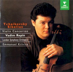 Violin Concertos by Tchaikovsky ,   Sibelius ;   Vadim Repin ,   London Symphony Orchestra ,   Emmanuel Krivine