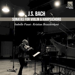 Sonatas for Violin & Harpsichord by J.S. Bach ;   Isabelle Faust ,   Kristian Bezuidenhout