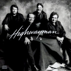Highwayman 2 by Waylon Jennings, Willie Nelson, Kris Kristofferson & Johnny Cash