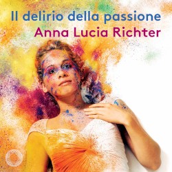 Il delirio della passione by Monteverdi ;   Anna Lucia Richter ,   Luca Pianca ,   Ensemble Claudiana