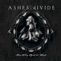 Keep Telling Myself It's Alright by Ashes Divide