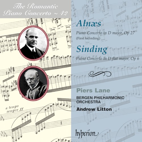 The Romantic Piano Concerto, Volume 42: Alnæs: Piano Concerto in D major, op. 27 / Sinding: Piano Concerto in D-flat major, op. 6