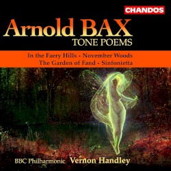 Tone Poems: In the Faery Hills / November Woods / The Garden of Fand / Sinfonietta by Sir Arnold Bax ;   BBC Philharmonic ,   Vernon Handley