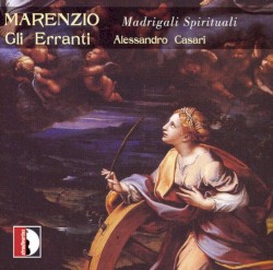 Madrigali spirituali by Luca Marenzio ;   Gli Erranti ,   Alessandro Casari