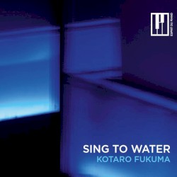 Sing to Water by 福間洸太朗