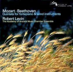 Quintets for Fortepiano & Wind Instruments by Wolfgang Amadeus Mozart ,   Ludwig van Beethoven ;   Robert Levin ,   Academy of Ancient Music Chamber Ensemble